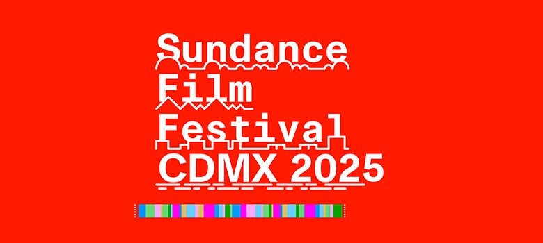 Anuncian segunda edición de Sundance Film Festival CDMX